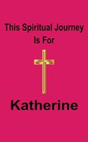 This Spiritual Journey Is For Katherine