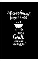 Grillen: Ob mein Grill mich vermisst?: Notizbuch / Notizheft für BBQ Barbeque Barbecue Grillmeister A5 (6x9in) dotted Punktraster