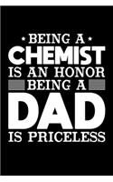 Being A Chemist Is An Honor Being A Dad Is Priceless: Birthday, Retirement, Appreciation, Fathers Day Special Gift, Lined Notebook, 6 x 9, 120 Pages