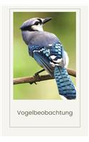 Vogelbeobachtung: Bird Watching - Vogelkunde - Beobachten von Vögeln - für Ornithologen - Vogelbeobachter und Liebhaber von Vögeln