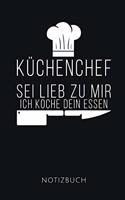 Küchenchef SEI Lieb Zu Mir Ich Koche Dein Essen Notizbuch: Lustiges Geschenk für einen Koch I Notizbuch, 110 linierte Seiten I Format 6x9 Zoll, DIN A5 I Soft Cover matt I