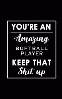 You're An Amazing Softball Player. Keep That Shit Up.