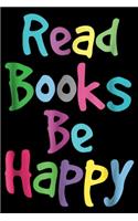 Read Books Be Happy: Reading Literacy Teacher Read Books Be Happy Journal/Notebook Blank Lined Ruled 6x9 100 Pages