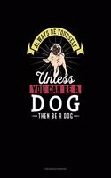 Always Be Yourself Unless You Can Be A Dog Then Be A Dog: Checkbook Register(80 Checkbook Register)