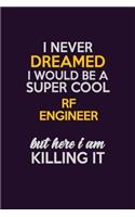 I Never Dreamed I Would Be A Super cool RF Engineer But Here I Am Killing It: Career journal, notebook and writing journal for encouraging men, women and kids. A framework for building your career.