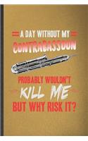 A Day Without My Contrabassoon Probably Wouldn't Kill Me but Why Risk It