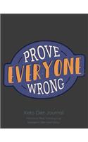 Prove Everyone Wrong, Keto Diet Journal