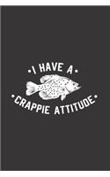 I Have A Crappie Attitude: Funny Fishing Journal - Notebook - Workbook For Crappie Fishing, Angling And Outdoor Fan - 6x9 - 120 Graph Paper Pages