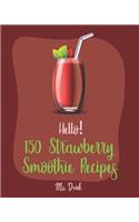 Hello! 150 Strawberry Smoothie Recipes