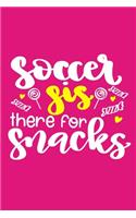 Soccer Sis There For Snacks: Blank Lined Notebook Journal: Soccer Gift For Girls Boy Team Players 6x9 - 110 Blank Pages - Plain White Paper - Soft Cover Book