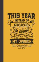 this year instead of presents I'm giving everyone my opinion get excited!