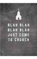 Blah Blah Blah Blah Just Come To Church