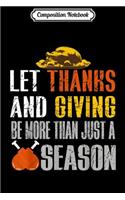 Composition Notebook: Let Thanksgiving Be More Than Just Season s For Women Journal/Notebook Blank Lined Ruled 6x9 100 Pages