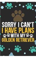 Sorry I Can't I Have Plans With My Golden Retriever