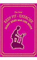 The Avid Keep Fit - Exercise Diary 2020 and Log Book: Weekly Diary/Planner & Log Style Book for Gym/Keep Fit/Exercise - for Workers/Students/Teachers/Business/Home - 7" x 10" - Pink Cover