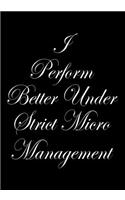 I perform Better Under Strick Micromanagement