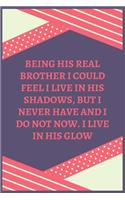 Being His Real Brother I Could Feel I Live In His Shadows, But I Never Have And I Do Not Now. I Live In His Glow