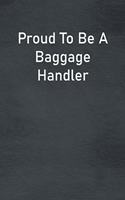 Proud To Be A Baggage Handler