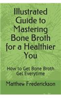 Illustrated Guide to Mastering Bone Broth for a Healthier You: How to Get Bone Broth Gel Everytime