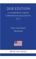 Tree Assistance Program (US Commodity Credit Corporation Regulation) (CCC) (2018 Edition)