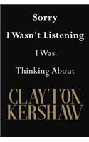 Sorry I Wasn't Listening I Was Thinking About Clayton Kershaw