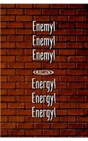 Enemy! Enemy! Enemy! Energy! Energy! Energy!
