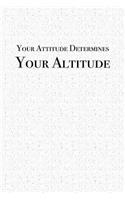 Your Attitude Determines Your Altitude: A 6x9 Inch Matte Softcover Notebook Journal with 120 Blank Lined Pages and an Inspiring & Motivational Cover Slogan