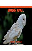Barn Owl! Learn about Barn Owl and Enjoy Colorful Pictures