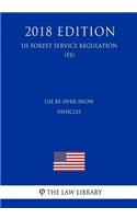 Use By Over-Snow Vehicles (Travel Management Rule) (US Forest Service Regulation) (FS) (2018 Edition)