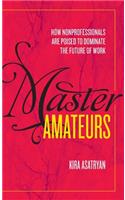 Master Amateurs: How Nonprofessionals Are Poised to Dominate the Future of Work