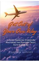 Get Out of Your Own Way: 11 Game-Changing Stories on Mastering the Power of Trust, Faith & Success