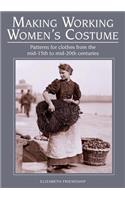 Making Working Women's Costume: Patterns for Clothes from the Mid-15th to Mid-20th Centuries