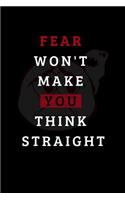 Fear Won't Make You Think Straight: Motivational Notebook, Journal and Diary