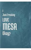 I Just Freaking Love Mesa Okay?: A 120 Page Blank Notebook with Cream College Ruled Pages.