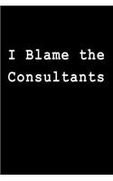 I Blame the Consultants