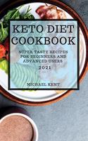 Keto Diet Cookbook 2021: Super Tasty Recipes for Beginners and Advanced Users