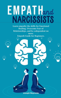 Empath and Narcissists: Learn empathy the skills for Emotional Healing. Overcome Fear of Relationships, and be codependent no more. Empath Guide for Beginners.