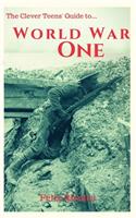 Clever Teens' Guide to World War One