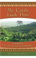 My Cattle Look Thin - A Story of Life on a Farm in Zimbabwe