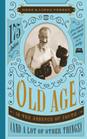 Old Age Is the Absence of Youth (and a Lot of Other Things)