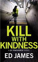 Kill with Kindness