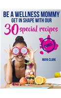 Be a wellness mommy. Get in shape with 30 special recipes.