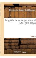 Le Guide de Ceux Qui Veulent Bâtir. Tome 1