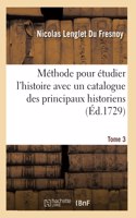 Méthode Pour Étudier l'Histoire Avec Un Catalogue Des Principaux Historiens: Et Des Remarques Sur La Bonté de Leurs Ouvrages Et Sur Le Choix Des Meilleures Éditions