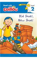 Caillou: Old Shoes, New Shoes - Read with Caillou, Level 2