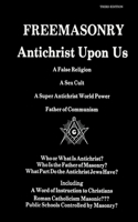 Freemasonry, Antichrist Upon Us: a False Religion, a Sex Cult, a Super Antichrist World Power, Father of Communism: Who or What is Antichrist?