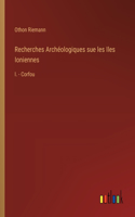 Recherches Archéologiques sue les Iles Ioniennes
