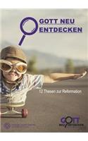 Gott Neu Entdecken - 12 Thesen Zur Reformation
