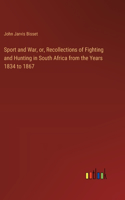 Sport and War, or, Recollections of Fighting and Hunting in South Africa from the Years 1834 to 1867