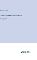 The Note-Books of Samuel Butler: in large print